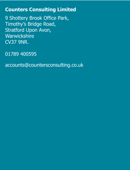 Counters Consulting Limited 9 Shottery Brook Office Park,  Timothy’s Bridge Road,  Stratford Upon Avon,  Warwickshire  CV37 9NR.  01789 400595 accounts@countersconsulting.co.uk